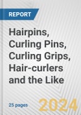 Hairpins, Curling Pins, Curling Grips, Hair-curlers and the Like: European Union Market Outlook 2023-2027- Product Image
