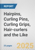 Hairpins, Curling Pins, Curling Grips, Hair-curlers and the Like: European Union Market Outlook 2023-2027- Product Image