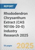 Rhododendron Chrysanthum Extract (CAS 90106-20-0) Industry Research 2025: Global and Regional Market Trends 2019-2024 and Forecast to 2029- Product Image