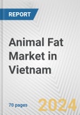 Animal Fat Market in Vietnam: Business Report 2024- Product Image