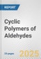 Cyclic Polymers of Aldehydes: European Union Market Outlook 2023-2027 - Product Image