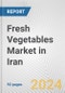 Fresh Vegetables Market in Iran: Business Report 2024 - Product Image