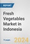 Fresh Vegetables Market in Indonesia: Business Report 2024 - Product Image
