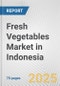 Fresh Vegetables Market in Indonesia: Business Report 2024 - Product Image