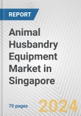 Animal Husbandry Equipment Market in Singapore: Business Report 2024- Product Image