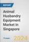 Animal Husbandry Equipment Market in Singapore: Business Report 2024 - Product Image
