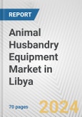 Animal Husbandry Equipment Market in Libya: Business Report 2024- Product Image