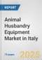 Animal Husbandry Equipment Market in Italy: Business Report 2024 - Product Thumbnail Image