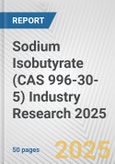 Sodium Isobutyrate (CAS 996-30-5) Industry Research 2025: Global and Regional Market Trends 2019-2024 and Forecast to 2029- Product Image