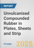 Unvulcanised Compounded Rubber in Plates, Sheets and Strip: European Union Market Outlook 2023-2027- Product Image