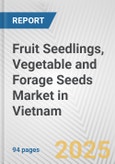 Fruit Seedlings, Vegetable and Forage Seeds Market in Vietnam: Business Report 2024- Product Image