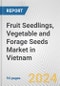 Fruit Seedlings, Vegetable and Forage Seeds Market in Vietnam: Business Report 2024 - Product Thumbnail Image