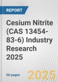 Cesium Nitrite (CAS 13454-83-6) Industry Research 2025: Global and Regional Market Trends 2019-2024 and Forecast to 2029- Product Image