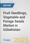 Fruit Seedlings, Vegetable and Forage Seeds Market in Uzbekistan: Business Report 2024 - Product Thumbnail Image