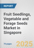 Fruit Seedlings, Vegetable and Forage Seeds Market in Singapore: Business Report 2024- Product Image