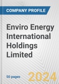 Enviro Energy International Holdings Limited Fundamental Company Report Including Financial, SWOT, Competitors and Industry Analysis- Product Image