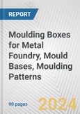 Moulding Boxes for Metal Foundry, Mould Bases, Moulding Patterns: European Union Market Outlook 2023-2027- Product Image