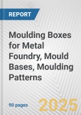 Moulding Boxes for Metal Foundry, Mould Bases, Moulding Patterns: European Union Market Outlook 2023-2027- Product Image