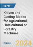 Knives and Cutting Blades for Agricultural, Horticultural or Forestry Machines: European Union Market Outlook 2023-2027- Product Image