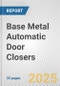 Base Metal Automatic Door Closers: European Union Market Outlook 2023-2027 - Product Image