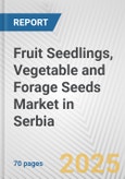 Fruit Seedlings, Vegetable and Forage Seeds Market in Serbia: Business Report 2024- Product Image