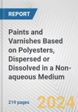 Paints and Varnishes Based on Polyesters, Dispersed or Dissolved in a Non-aqueous Medium: European Union Market Outlook 2023-2027- Product Image