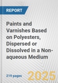 Paints and Varnishes Based on Polyesters, Dispersed or Dissolved in a Non-aqueous Medium: European Union Market Outlook 2023-2027- Product Image