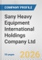Sany Heavy Equipment International Holdings Company Ltd. Fundamental Company Report Including Financial, SWOT, Competitors and Industry Analysis - Product Thumbnail Image
