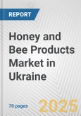 Honey and Bee Products Market in Ukraine: Business Report 2024- Product Image