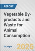 Vegetable By-products and Waste for Animal Consumption: European Union Market Outlook 2023-2027- Product Image