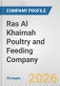 Ras Al Khaimah Poultry and Feeding Company Fundamental Company Report Including Financial, SWOT, Competitors and Industry Analysis - Product Thumbnail Image