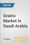 Grains Market in Saudi Arabia: Business Report 2024 - Product Thumbnail Image