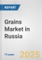 Grains Market in Russia: Business Report 2024 - Product Image