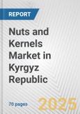 Nuts and Kernels Market in Kyrgyz Republic: Business Report 2024- Product Image