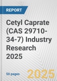 Cetyl Caprate (CAS 29710-34-7) Industry Research 2025: Global and Regional Market Trends 2019-2024 and Forecast to 2029- Product Image