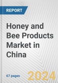 Honey and Bee Products Market in China: Business Report 2024- Product Image
