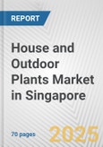 House and Outdoor Plants Market in Singapore: Business Report 2025- Product Image
