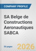 SA Belge de Constructions Aeronautiques SABCA Fundamental Company Report Including Financial, SWOT, Competitors and Industry Analysis- Product Image