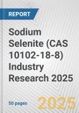 Sodium Selenite (CAS 10102-18-8) Industry Research 2025: Global and Regional Market Trends 2019-2024 and Forecast to 2029- Product Image