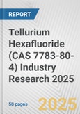 Tellurium Hexafluoride (CAS 7783-80-4) Industry Research 2025: Global and Regional Market Trends 2019-2024 and Forecast to 2029- Product Image