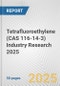 Tetrafluoroethylene (CAS 116-14-3) Industry Research 2025: Global and Regional Market Trends 2019-2024 and Forecast to 2029 - Product Thumbnail Image