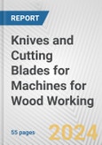 Knives and Cutting Blades for Machines for Wood Working: European Union Market Outlook 2023-2027- Product Image