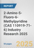 2-Amino-5-Fluoro-6-Methylpyridine (CAS 110919-71-6) Industry Research 2025: Global and Regional Market Trends 2019-2024 and Forecast to 2029- Product Image