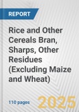 Rice and Other Cereals Bran, Sharps, Other Residues (Excluding Maize and Wheat): European Union Market Outlook 2023-2027- Product Image