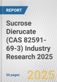 Sucrose Dierucate (CAS 82591-69-3) Industry Research 2025: Global and Regional Market Trends 2019-2024 and Forecast to 2029- Product Image