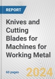 Knives and Cutting Blades for Machines for Working Metal: European Union Market Outlook 2023-2027- Product Image
