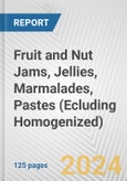 Fruit and Nut Jams, Jellies, Marmalades, Pastes (Ecluding Homogenized): European Union Market Outlook 2023-2027- Product Image