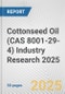 Cottonseed Oil (CAS 8001-29-4) Industry Research 2025: Global and Regional Market Trends 2019-2024 and Forecast to 2029 - Product Image