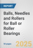 Balls, Needles and Rollers for Ball or Roller Bearings: European Union Market Outlook 2023-2027- Product Image