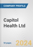 Capitol Health Ltd. Fundamental Company Report Including Financial, SWOT, Competitors and Industry Analysis- Product Image
